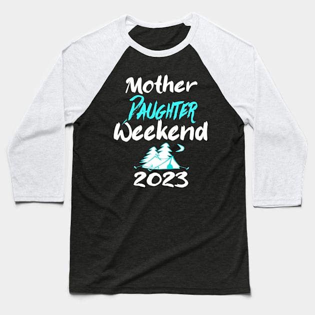 mother Daughter Weekend 2023 Baseball T-Shirt by Darwish